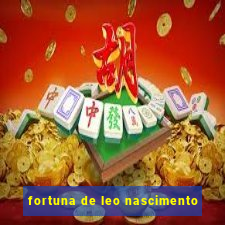 fortuna de leo nascimento